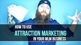 How to Use ATTRACTION MARKETING in Your MLM Business!