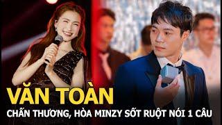 Văn Toàn chấn thương, Hòa Minzy sốt ruột nói 1 câu