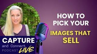 I Share How To Pick Out Your Images That Will Sell