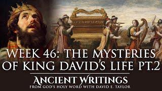 Week 46: The Mysteries of King David's Life Pt.2 - Ancient Writings - David E. Taylor