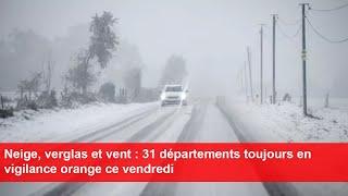 Neige, verglas et vent : 31 départements toujours en vigilance orange ce vendredi