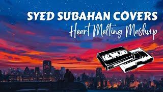 SYED SUBAHAN COVERS SONGS MASH UP | 45 MINS | RELAXING MELODIES