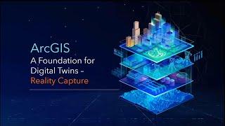 ArcGIS, A Foundation for Digital Twins - Reality Capture