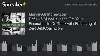 Ep51 - 5 Must-Haves to Get Your Financial Life On Track with Brad Long of ZeroDebtCoach.com