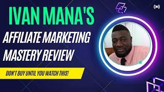 Affiliate Marketing Mastery by Ivan Mana Overview: Watch This Before You Buy