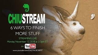 ChiuStream: Finish More Stuff with Bobby's 6 Tips