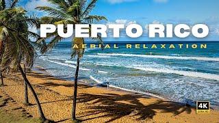 Escape to Puerto Rico: Aerial Relaxation in 4K Ultra HD