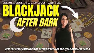  BLACKJACK AFTER DARK PT 3 w/ @VegasGamblers UNEDITED, UNFILTERED, UNAPOLOGETIC #blackjack