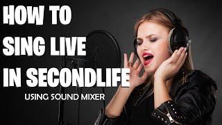 How to Sing Live in Secondlife Using Sound Mixer