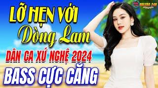 LỠ HẸN VỚI DÒNG LAM- A PÁOMở Loa Hết Cỡ Nhạc Sống Thôn Quê Thư Giãn - Bản Phối Mới 2024 XỨ NGHỆ