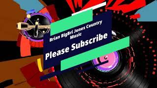 BRIAN BIGBRI JONES COUNTRY MUSIC PLEASE SUBSCRIBE