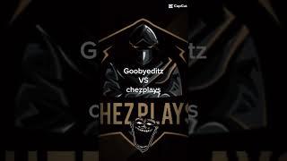 Chezplays VS goobyeditz