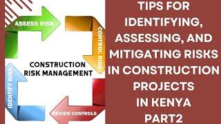 TIPS FOR IDENTIFYING, ASSESSING, AND MITIGATING RISKS IN CONSTRUCTION PROJECTS IN KENYA PART2