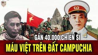 Gần 40.000 Chiến Sỹ Việt Hy Sinh Cứu Campuchia | Lịch Sử Việt Nam