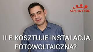 ILE KOSZTUJE INSTALACJA FOTOWOLTAICZNA SOLARTIME