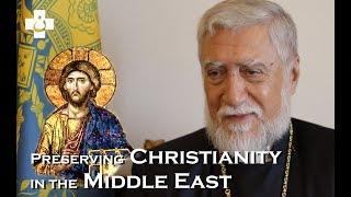 Preserving Christianity in the Middle East - by His Holiness Patriarch Aram I