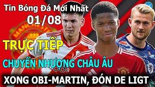 Tin Bóng Đá 01/08Trực Tiếp Chuyển Nhượng Châu Âu: MU Đón Obi-Martin, Sắp Hoàn Tất De Ligt