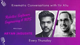 #36 | Aryan Jagushte: Robotics Software Engineering & ROS | Kinematic Conversations