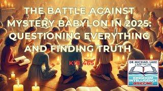  The Battle Against Mystery Babylon in 2025: Questioning Everything and Finding Truth | KIB 465