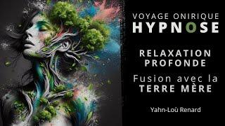 HYPNOSE / Méditation Guidée - Fusion avec la Terre Mère