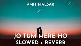 Amit Malsar - Kuch Nahi Mangu Duniya Se | Anuv Jain - Jo Tum Mere Ho (Slowed + Reverb)