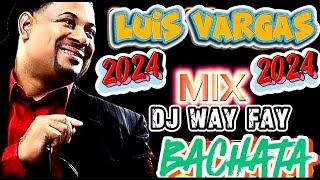 BACHATA MIX  LUIS VARGAS  EXITOS 2024 BY DJ WAYFAY025 PARA BEBER ROMO FEOOOO