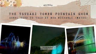 #34 The Tsubaki Tower Fountain Show | Used to This by  Moa Michaeli (lyrics in description box)