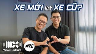 Nên mua xe mới hay xe cũ? | Mê Xe Podcast #20