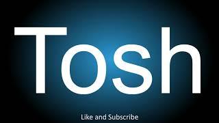 How to correctly pronounce the British Slang - Tosh.