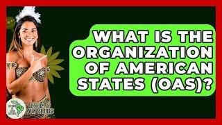 What Is The Organization Of American States (OAS)? - History Of Latin Cultures