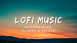 Nainowale Ne (slowed & reverb)- Neeti Mohan | s2 lofi | Bollywood Slowed Reverb Song