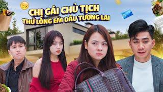 CHỊ GÁI CHỦ TỊCH THỬ LÒNG EM DÂU TƯƠNG LAI VÀ CÁI KẾT | CƠM ÁO GẠO TIỀN TẬP 424