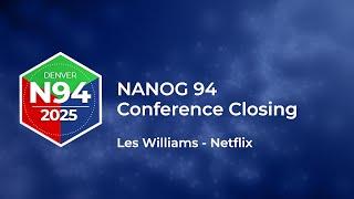 NANOG 94 Conference Closing