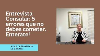 Entrevista Consular: 5 Errores Que No debes cometer. Enterate!