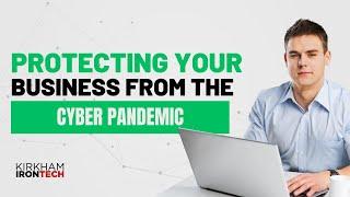 Protecting Your Business From The Cyber Pandemic