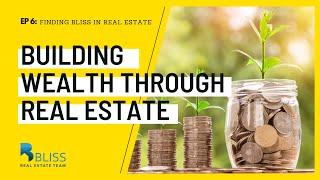 Ep. 6: Finding Bliss in Real Estate - Building Wealth Through Real Estate