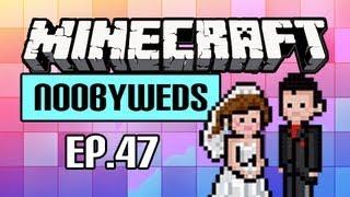 Noobyweds Minecraft - Ep 47