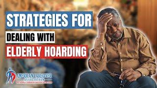 Strategies for Dealing with Elderly Hoarding | American Caregiver Association