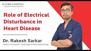 Role of Electric Disturbance in Heart Disease | Dr. Rakesh Sarkar | BM Birla Heart Hospital