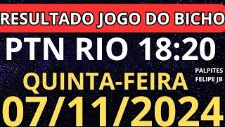 RESULTADO AO VIVO JOGO DO BICHO PTN RIO 18:20 horas hoje ao vivo 07/11/2024 - QUINTA