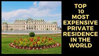 Toip 10 Most Expensive Private Residence in the World