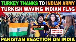 Turkey THANKS To INDIAN ARMY | Turkish waving Indian Flag | Pakistan Reaction On INDIA | Sana Amjad