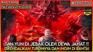 INI BENCANA !! TAN YUN DAN TEMAN2 NYA DIJEBAK OLEH DEWA JAHAT - Alur Cerita Donghua #NTZZ (PART 302)