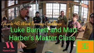 Episode 48 Wood Turning Excellence: Luke Barnett and Matt Harber’s Master Class