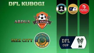 DFL Cup Chorak Final Ardus 4-2 Mez City