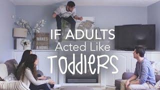 If Adults Acted Like Toddlers