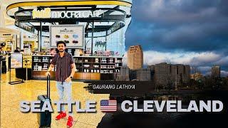 Seattle  Cleveland Trip ️ | Part 1 | GAURANG LATHIYA |