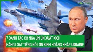 7 oanh tạc cơ Nga ùn ùn xuất kích, hàng loạt tiếng nổ lớn kinh hoàng khắp Ukraine