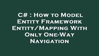 C# : How to Model Entity Framework Entity/Mapping With Only One-Way Navigation