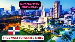 THE 5 MOST POPULATED CITIES IN THE DOMINICAN REPUBLIC